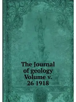 The Journal of geology Volume v. 26 1918