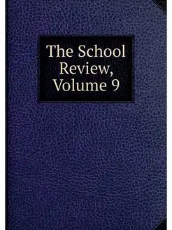 The School Review, Volume 9