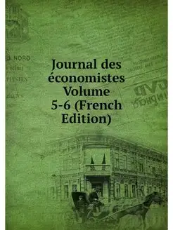 Journal des economistes Volume 5-6 (F