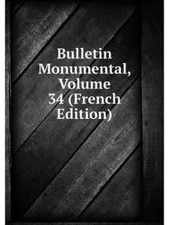 Bulletin Monumental, Volume 34 (Frenc