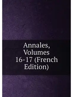 Annales, Volumes 16-17 (French Edition)