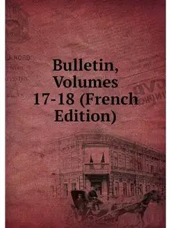 Bulletin, Volumes 17-18 (French Edition)