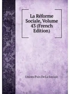 La Reforme Sociale, Volume 43 (French