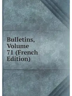 Bulletins, Volume 71 (French Edition)