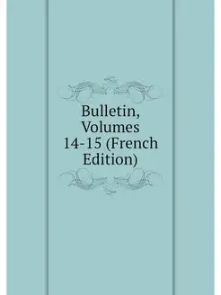 Bulletin, Volumes 14-15 (French Edition)