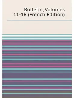 Bulletin, Volumes 11-16 (French Edition)