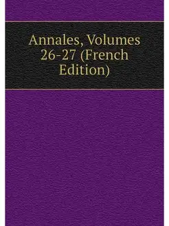 Annales, Volumes 26-27 (French Edition)