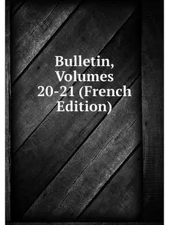 Bulletin, Volumes 20-21 (French Edition)