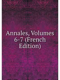 Annales, Volumes 6-7 (French Edition)