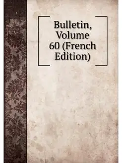 Bulletin, Volume 60 (French Edition)