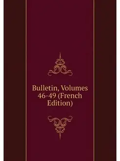 Bulletin, Volumes 46-49 (French Edition)