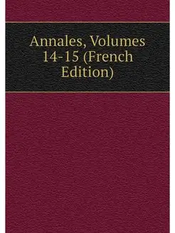 Annales, Volumes 14-15 (French Edition)