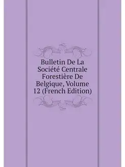 Bulletin De La Societe Centrale Fores