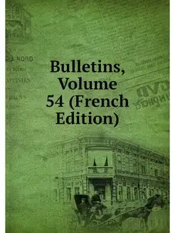 Bulletins, Volume 54 (French Edition)