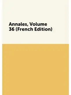 Annales, Volume 36 (French Edition)