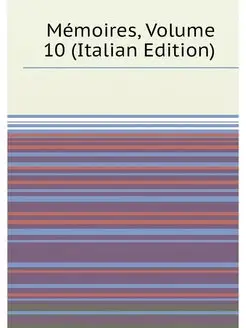 Memoires, Volume 10 (Italian Edition)