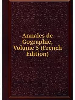 Annales de Gographie, Volume 5 (Frenc