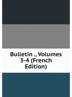 Bulletin, Volumes 3-4 (French Edition)