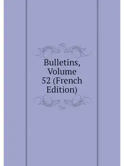 Bulletins, Volume 52 (French Edition)