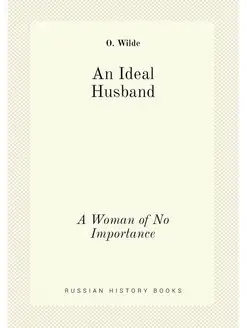 An Ideal Husband A Woman of No Impor