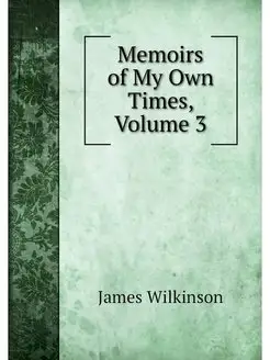 Memoirs of My Own Times, Volume 3