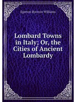 Lombard Towns in Italy Or, the Citie