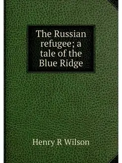 The Russian refugee a tale of the Bl