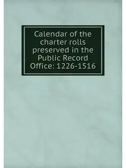 Calendar of the charter rolls preserv