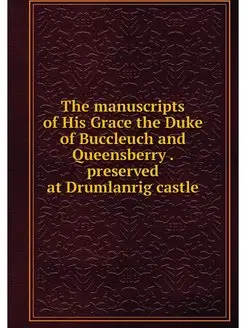 The manuscripts of His Grace the Duke