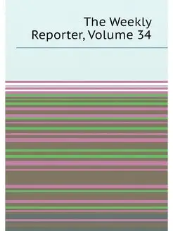 The Weekly Reporter, Volume 34