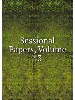 Sessional Papers, Volume 43