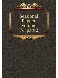 Sessional Papers, Volume 76.part 2