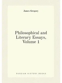 Philosophical and Literary Essays, Volume 1