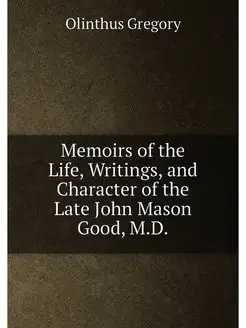 Memoirs of the Life, Writings, and Character of the