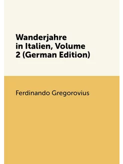 Wanderjahre in Italien, Volume 2 (German Edition)