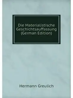 Die Materialistische Geschichtsauffassung (German Ed