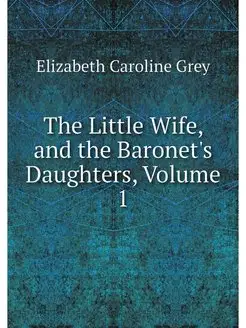 The Little Wife, and the Baronet's Da