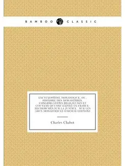 Encyclopédie Monastique, Ou, Histoire Des Monastères