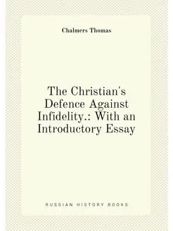 The Christian's Defence Against Infidelity. With an