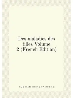 Des maladies des filles Volume 2 (French Edition)