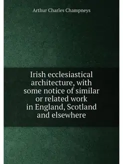 Irish ecclesiastical architecture, with some notice