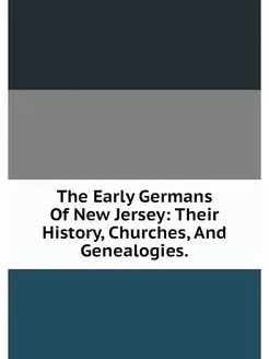 The Early Germans Of New Jersey Thei