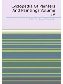 Cyclopedia Of Painters And Paintings Volume IV