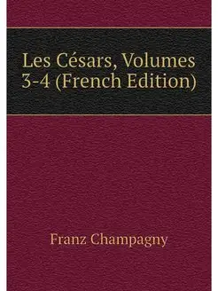 Les Cesars, Volumes 3-4 (French Edition)