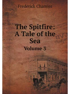 The Spitfire A Tale of the Sea. Volume 3