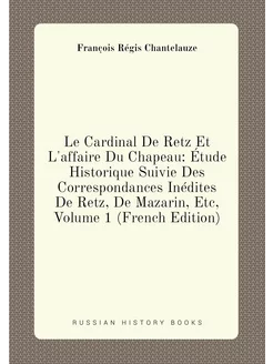 Le Cardinal De Retz Et L'affaire Du Chapeau Étude H