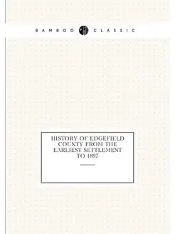 History of Edgefield County from the earliest settle