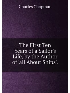 The First Ten Years of a Sailor's Life, by the Autho