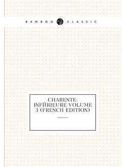 Charente-Inférieure Volume 3 (French Edition)