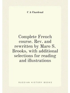 Complete French course. Rev. and rewritten by Maro S